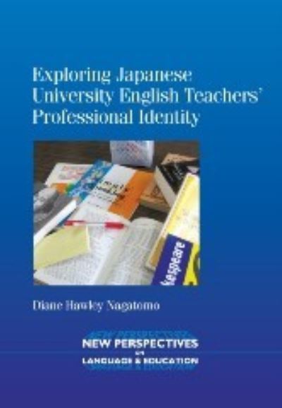 Cover for Diane Hawley Nagatomo · Exploring Japanese University English Teachers' Professional Identity - New Perspectives on Language and Education (Paperback Book) (2012)