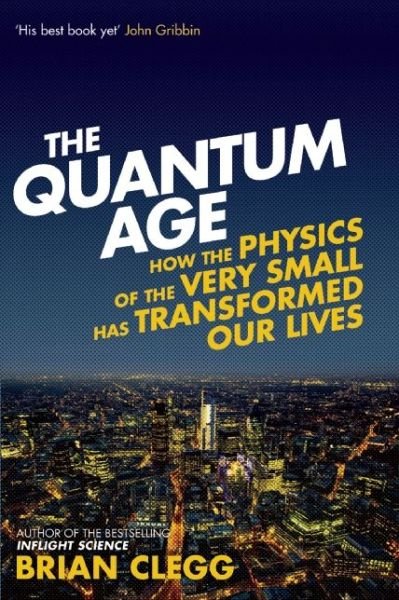 Cover for Brian Clegg · The Quantum Age: How the Physics of the Very Small has Transformed Our Lives (Paperback Bog) (2015)