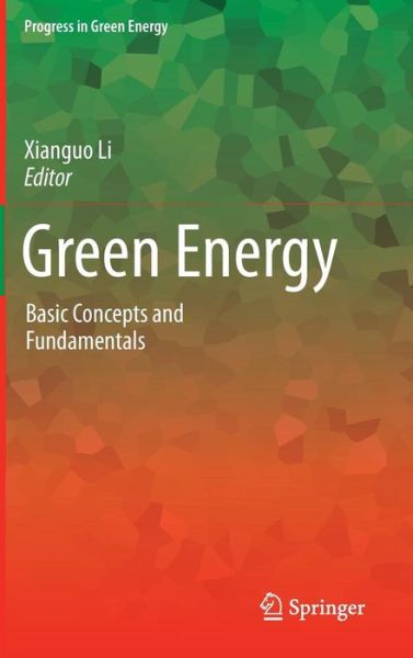 Cover for Xianguo Li · Green Energy: Basic Concepts and Fundamentals - Progress in Green Energy (Hardcover Book) (2011)