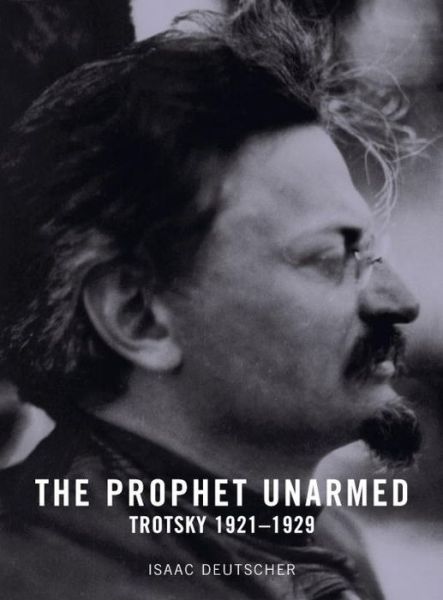 Cover for Isaac Deutscher · The Prophet Unarmed: Trotsky 1921-1929 (Paperback Book) [New edition] (2004)