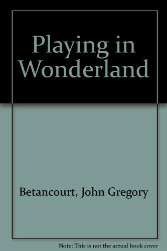 Cover for John Gregory Betancourt · Playing in Wonderland (Hardcover Book) [1st edition] (2005)