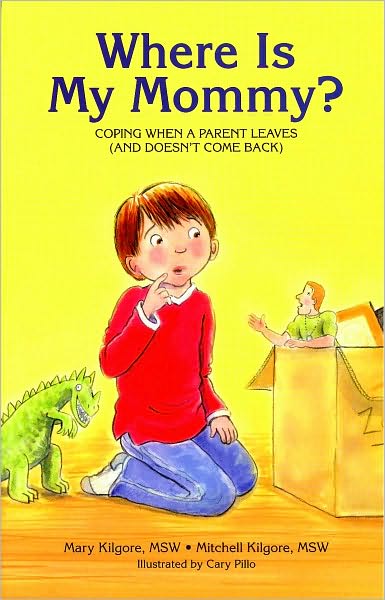 Cover for Mary Kilgore · Where is My Mommy?: Coping When a Parent Leaves (&amp; Doesn't Come Back) (Paperback Book) (2010)