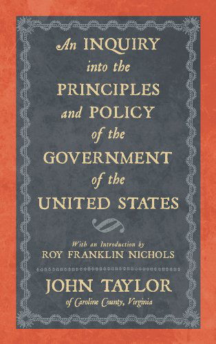 An Inquiry Into the Principles and Policy of the Government of the United States - Taylor, Lecturer in Classics John (Education Walsall UK) - Books - Lawbook Exchange, Ltd. - 9781886363465 - July 30, 2013