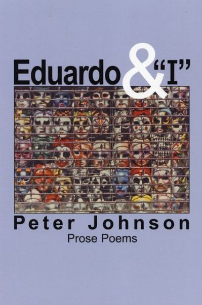 Eduardo & I: Prose Poems - Peter Johnson - Books - White Pine Press - 9781893996465 - April 1, 2006