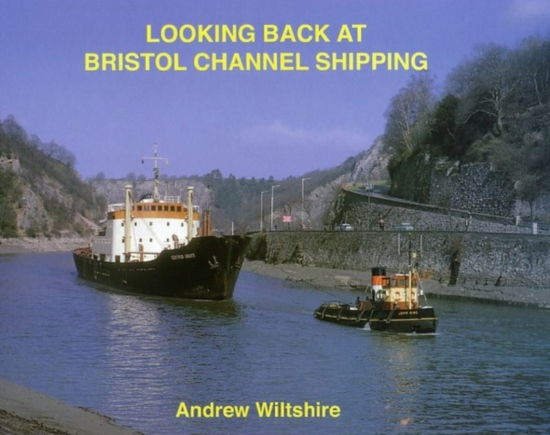 Cover for Andrew Wiltshire · Looking Back at Bristol Channel Shipping (Hardcover Book) (2010)