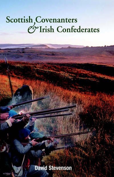 Scottish Covenantors and Irish Confederates - David Stevenson - Books - Ulster Historical Foundation - 9781903688465 - 2005
