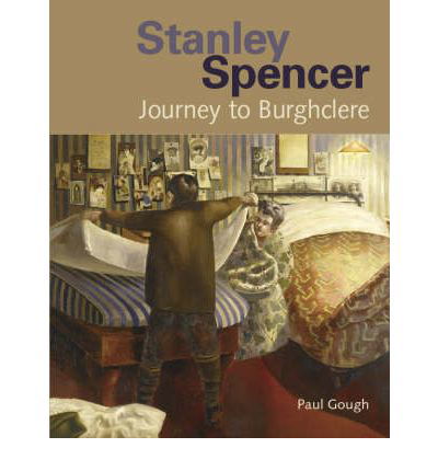 Stanley Spencer: Journey to Burghclere - Paul Gough - Kirjat - Sansom & Co - 9781904537465 - maanantai 2. lokakuuta 2006