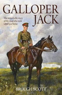 Cover for Brough Scott · Galloper Jack: The Remarkable Story of the Man Who Rode a Real War Horse (Paperback Book) (2012)