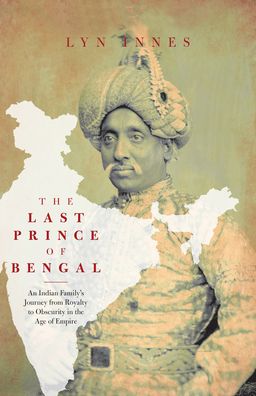 Cover for Lyn Innes · The Last Prince of Bengal: A Family's Journey from an Indian Palace to the Australian Outback (Hardcover Book) (2021)