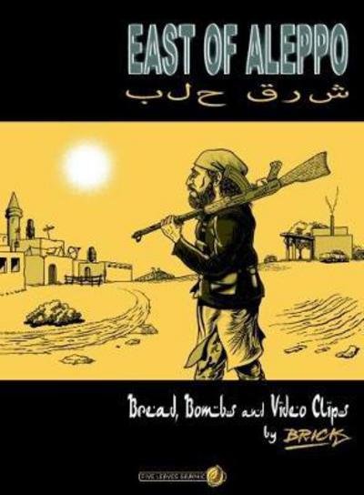 Cover for Brick · East of Aleppo: Bread, Bombs and Video Clips (Paperback Book) (2017)