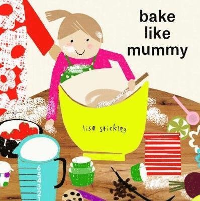 Bake Like Mummy - Like Mummy - Lisa Stickley - Böcker - Boxer Books Limited - 9781910716465 - 7 mars 2019