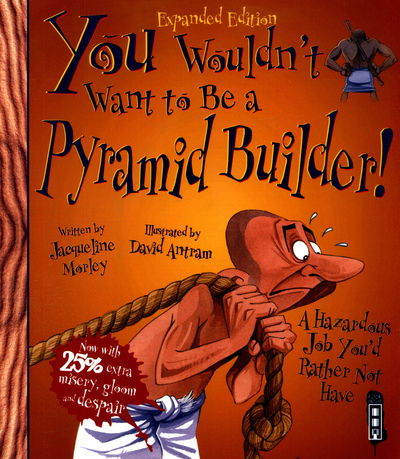 Cover for Jacqueline Morley · You Wouldn't Want To Be A Pyramid Builder! - You Wouldn't Want To Be (Taschenbuch) [Illustrated edition] (2018)