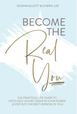 Cover for Donna Elliott · Become the Real You: The Practical Life Guide to Ditch Self Doubt, Stand in Your Power &amp; Step into The Best Version of You (Hardcover Book) (2021)