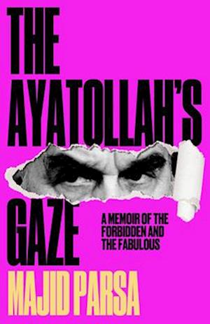 Cover for Majid Parsa · The Ayatollah's Gaze: A Memoir of the Forbidden and Fabulous (Hardcover bog) (2025)