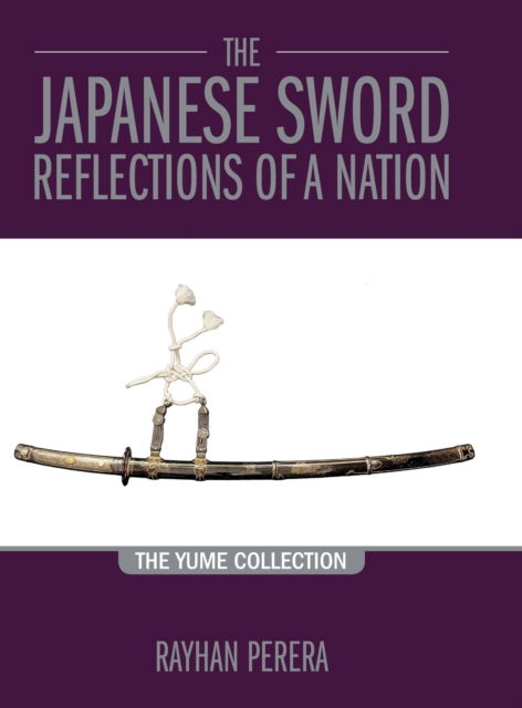 Cover for Rayhan Perera · The Japanese Sword Reflections of a Nation: The Yume Collection (Hardcover Book) (2019)