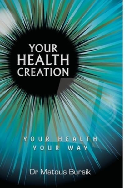 Cover for Matous Bursik · Your Health Creation: Your Health Your Way (Paperback Book) (2017)