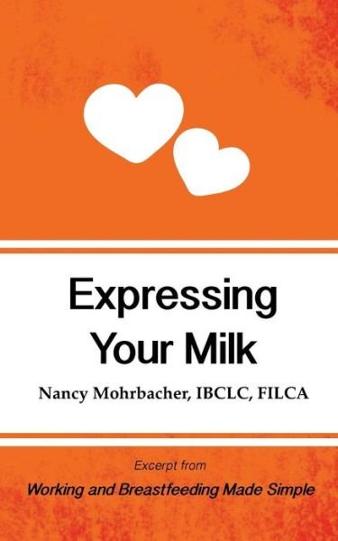 Cover for Nancy Mohrbacher · Expressing Your Milk: Excerpt from Working and Breastfeeding Made Simple: Volume 3 (Paperback Book) (2016)