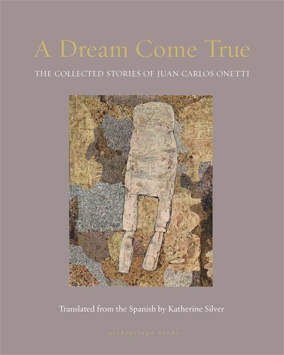 Cover for Juan Carlos Onetti · A Dream Come True: The Collected Stories of Juan Carlos Onetti (Hardcover Book) (2019)