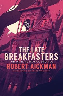 The Late Breakfasters and Other Strange Stories - Robert Aickman - Books - Valancourt Books - 9781943910465 - October 4, 2016