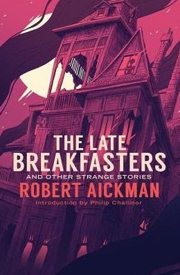 Cover for Robert Aickman · The Late Breakfasters and Other Strange Stories (Bog) (2016)