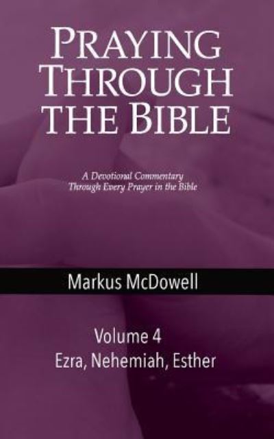 Cover for Markus Mcdowell · Praying Through the Bible (Vol 4) (Taschenbuch) (2019)