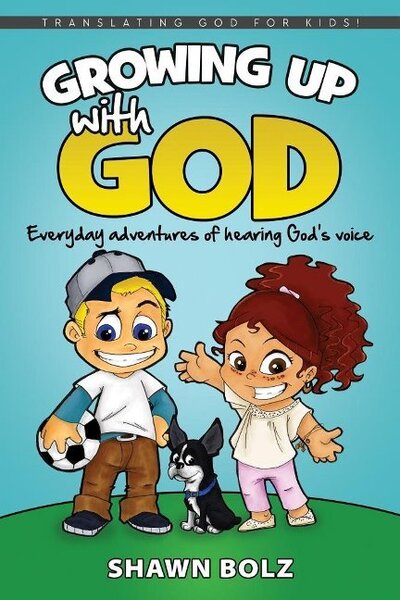 Cover for Shawn Bolz · Growing Up with God: Everyday Adventures of Hearing God's Voice (Paperback Book) (2018)