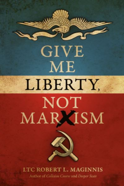 Give Me Liberty, Not Marxism - L. T. C. Robert L. Maginnis - Kirjat - Defender Publishing - 9781948014465 - keskiviikko 30. kesäkuuta 2021