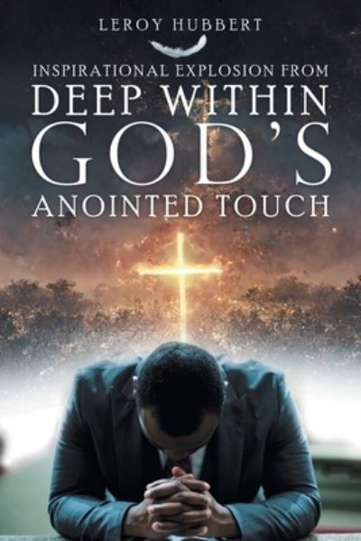Cover for Leroy Hubbert · Inspirational Explosion from Deep Within God's Anointed Touch (Book) (2022)