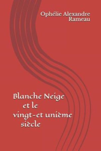 Cover for Ophelie Alexandre Rameau · Blanche Neige Et Le Vingt-Et-Unieme Siecle (Paperback Book) (2017)