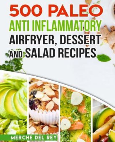 Cover for Mercedes Del Rey · 500 Paleo Anti Inflammatory Air Fryer Dessert and Salad Recipes (Paperback Book) (2017)