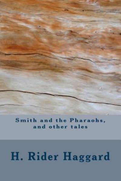 Smith and the Pharaohs, and other tales - Sir H Rider Haggard - Bücher - Createspace Independent Publishing Platf - 9781983482465 - 11. Januar 2018