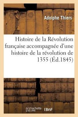 Histoire de la Revolution Francaise. 13e Edition - Adolphe Thiers - Books - Hachette Livre - BNF - 9782019955465 - March 1, 2018