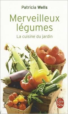Cover for Patricia Wells · Merveilleux Legumes: La Cuisine Du Jardin (Livre De Poche: Cuisine) (French Edition) (Paperback Book) [French edition] (2009)
