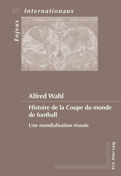 Cover for Alfred Wahl · Histoire De La Coupe Du Monde De Football: Une Mondialisation Raeussie (Paperback Book) [French edition] (2013)