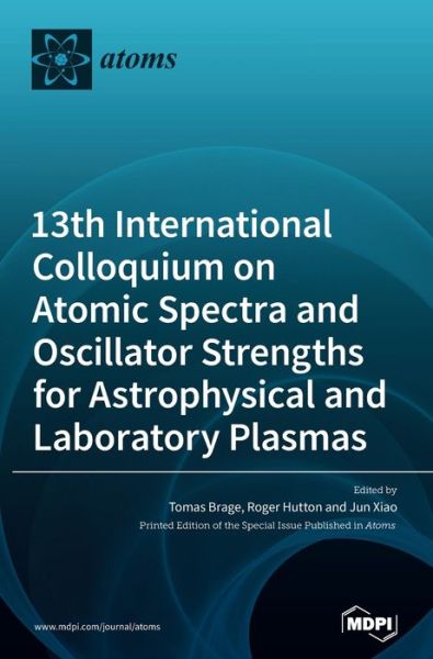 Cover for Tomas Brage · 13th International Colloquium on Atomic Spectra and Oscillator Strengths for Astrophysical and Laboratory Plasmas (Hardcover Book) (2020)