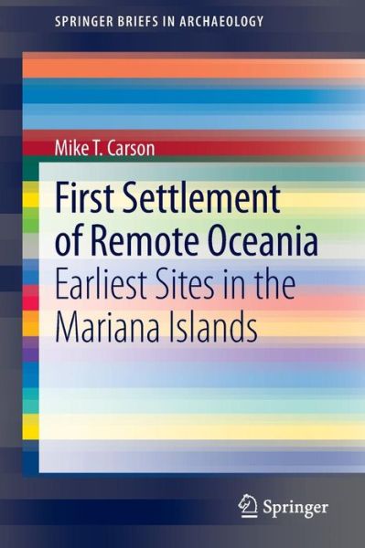 Cover for Mike T. Carson · First Settlement of Remote Oceania: Earliest Sites in the Mariana Islands - SpringerBriefs in Archaeology (Paperback Book) [2014 edition] (2013)
