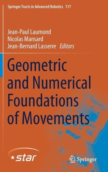 Cover for Laumond · Geometric and Numerical Foundations of Movements - Springer Tracts in Advanced Robotics (Hardcover Book) [1st ed. 2017 edition] (2017)