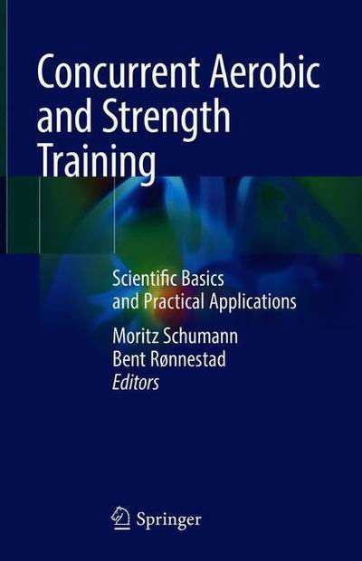 Cover for Schumann · Concurrent Aerobic and Strength Training: Scientific Basics and Practical Applications (Innbunden bok) [1st ed. 2019 edition] (2018)