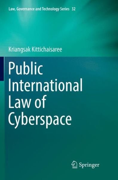 Cover for Kriangsak Kittichaisaree · Public International Law of Cyberspace - Law, Governance and Technology Series (Paperback Bog) [Softcover reprint of the original 1st ed. 2017 edition] (2018)