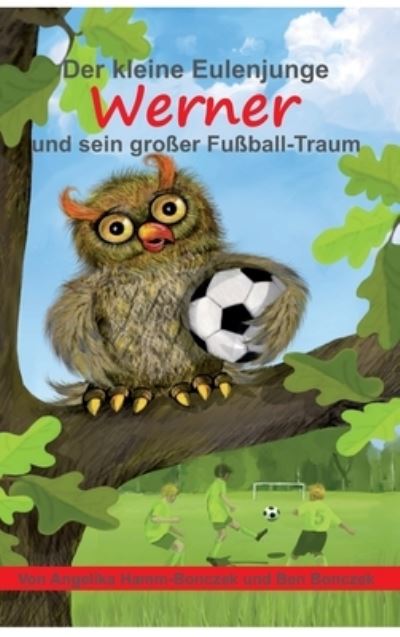 Cover for Angelika Hamm-Bonczek · Der kleine Eulenjunge Werner und sein grosser Fussball-Traum (Hardcover Book) (2021)