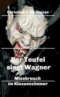 Cover for Christoph T M Krause · Der Teufel singt Wagner (Hardcover Book) (2021)