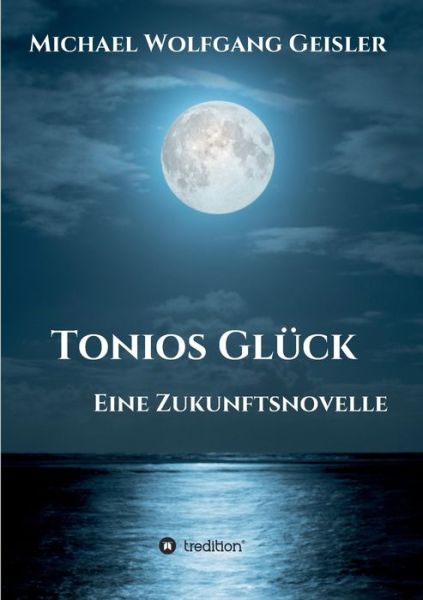 Cover for Michael Wolfgang Geisler · Tonios Gluck (Paperback Book) (2021)