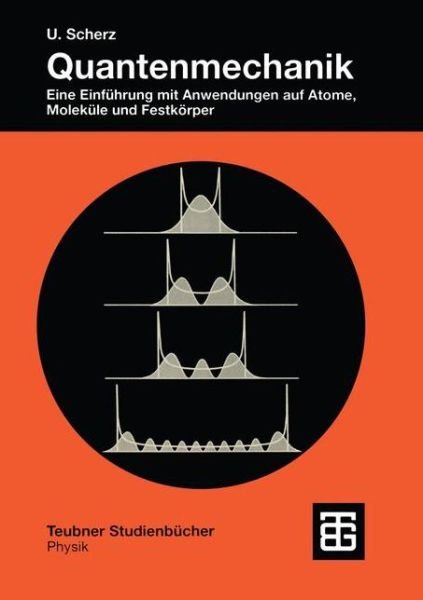 Cover for Udo Scherz · Quantenmechanik: Eine Einfuhrung Mit Anwendungen Auf Atome, Molekule Und Festkoerper - Teubner Studienbucher Physik (Paperback Book) [1999 edition] (1999)