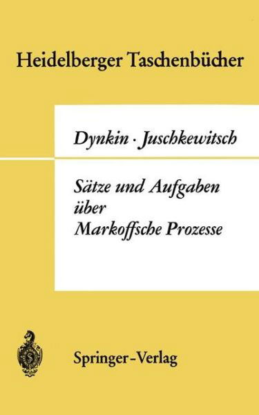 Cover for Evgenij Borisovic Dynkin · Satze und Aufgaben Uber Markoffsche Prozesse - Heidelberger Taschenbucher (Paperback Book) [German edition] (1969)