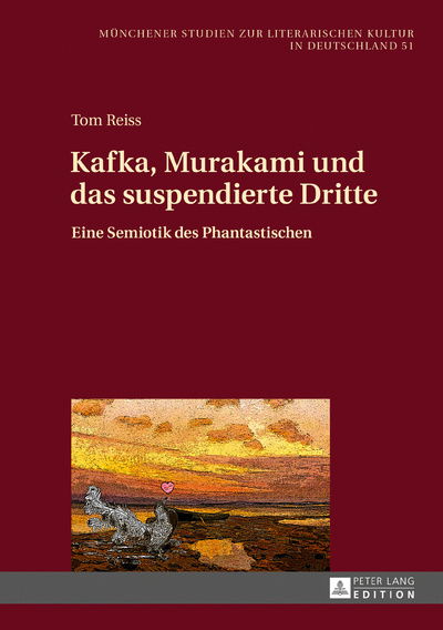 Cover for Tom Reiss · Kafka, Murakami Und Das Suspendierte Dritte: Eine Semiotik Des Phantastischen - Muenchener Studien Zur Literarischen Kultur In Deutschland (Hardcover bog) (2016)