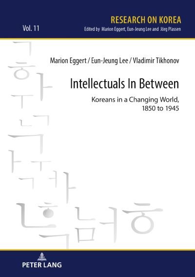 Cover for Eun-Jeung Lee · Intellectuals in Between: Koreans in a Changing World, 1850 to 1945 - Research on Korea (Hardcover bog) [New edition] (2022)