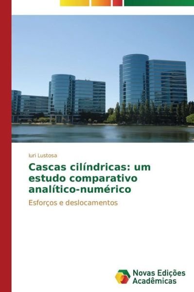 Cover for Iuri Lustosa · Cascas Cilíndricas: Um Estudo Comparativo Analítico-numérico: Esforços E Deslocamentos (Paperback Bog) [Portuguese edition] (2014)