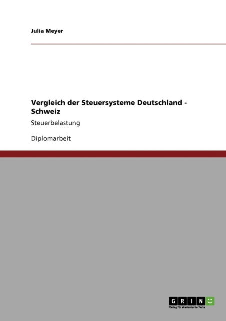 Cover for Julia Meyer · Vergleich der Steuersysteme Deutschland - Schweiz: Steuerbelastung (Paperback Book) [German edition] (2009)