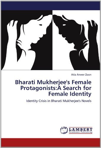 Cover for Atia Anwer Zoon · Bharati Mukherjee's Female Protagonists:a Search for Female Identity: Identity Crisis in Bharati Mukherjee's Novels (Paperback Bog) (2012)