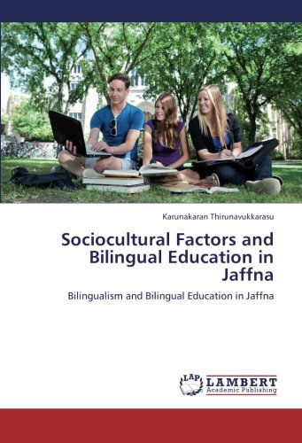 Cover for Karunakaran Thirunavukkarasu · Sociocultural Factors and Bilingual Education in Jaffna: Bilingualism and Bilingual Education in Jaffna (Paperback Book) (2012)